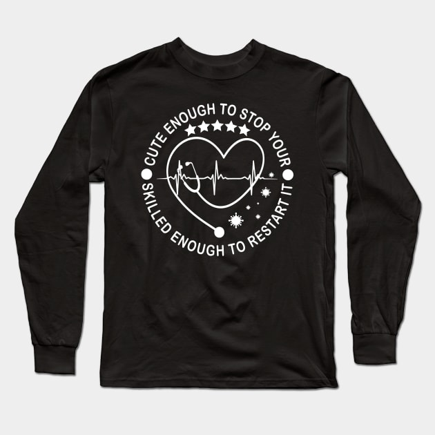 Cute Enough Stop Heart Skilled Enough To Restart It Long Sleeve T-Shirt by TheMegaStore